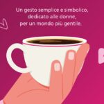 Giornata mondiale della Gentilezza 2024 caffè sospesi per le donne